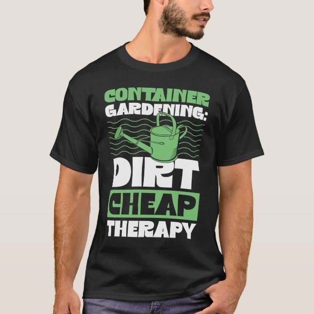 Camiseta Container Gardening Dirt Cheap Therapy Plant (Frente)