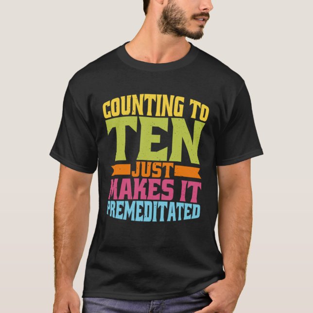 Camiseta Contar até Dez Apenas Torna Isso Premeditado (Frente)