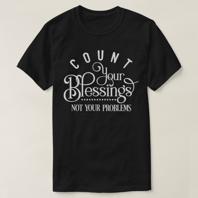 Camiseta Conte Suas Bênçãos, Não Seus Problemas (Frente do Design)