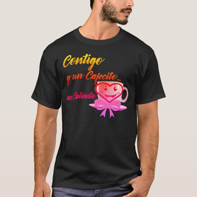 Camiseta Contigo y un Cafecito... me caliento (Frente)