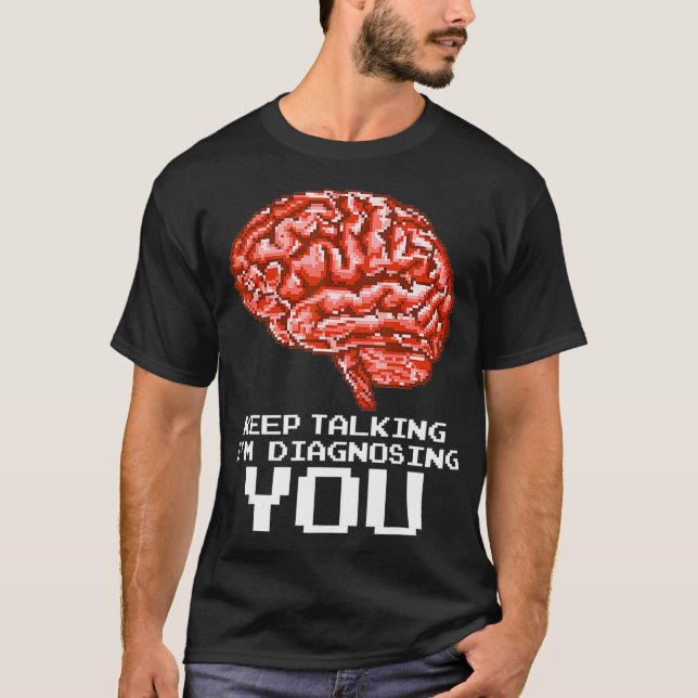 Camiseta Continua A Falar, Estou A Diagnosticá-Lo Engraçada (Frente)