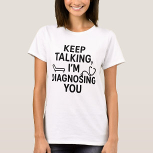 Camiseta Continua a falar Estou a Diagnosticar-te Funny P