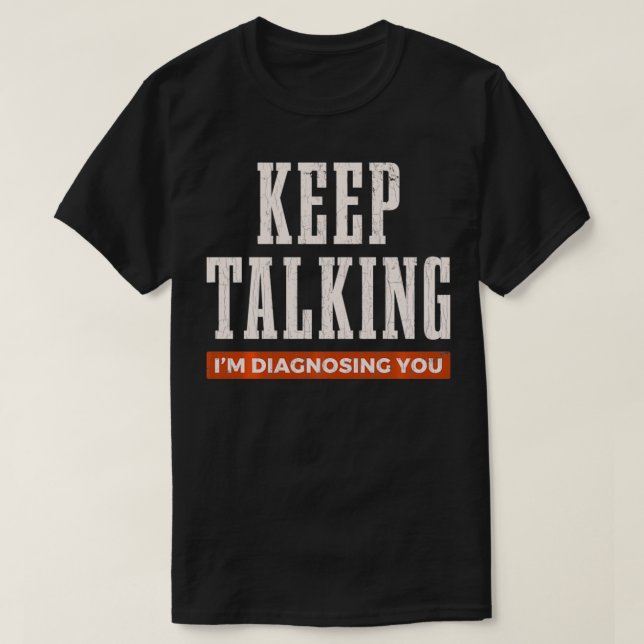 Camiseta Continua A Falar Iu2019m A Diagnosticar-Te Diversã (Frente do Design)