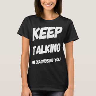 Camiseta Continua A Falar Que Estou A Diagnosticá-Lo A Dize