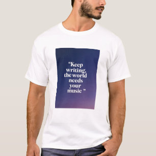 Camiseta Continue Escrevendo, O Mundo Precisa Da Sua Música