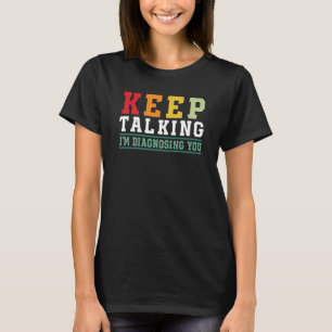 Camiseta Continue Falando Estou Diagnosticando Você Doutor