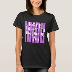 Camiseta Continue Falando Estou Diagnosticando Você Psicolo