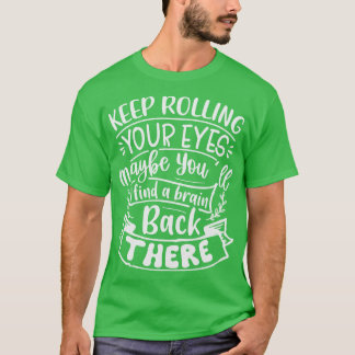 Camiseta Continue Rolando Seus Olhos Talvez Você Encontre U