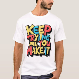Camiseta Continue Tentando Até Que Você Faça