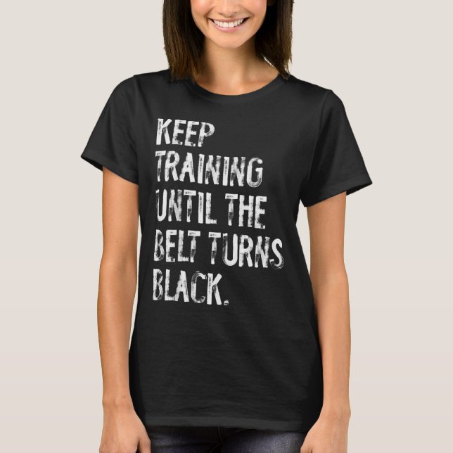 Camiseta Continue Treinando Até a Faixa Ficar Preta Karate (Frente)
