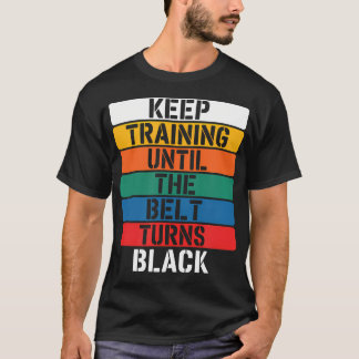 Camiseta Continue Treinando Até O Cinto Ficar Preto -