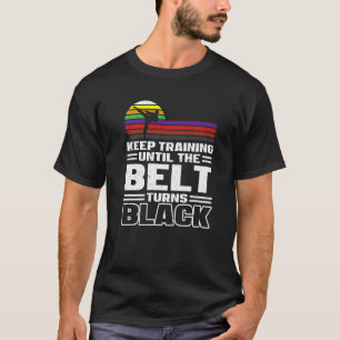 Camiseta Continue Treinando Até O Cinto Ficar Preto Karate