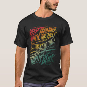 Camiseta Continue treinando até que o cinto vire preto Judo
