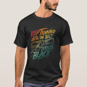 Camiseta Continue treinando até que o cinto vire preto Judo