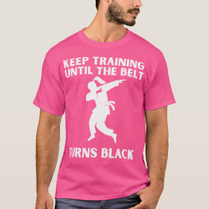 Camiseta Continue Treinando Até Que O Cinturão Torne Black