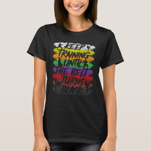 Camiseta Continue Treinando Até Que O Cinturão Torne O Cara