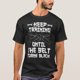 Camiseta Continue Treinando Até Que O Cinturão Torne O Cara