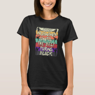 Camiseta Continue Treinando Até Que O Cinturão Torne O Cara