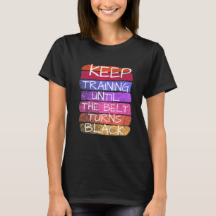 Camiseta Continue Treinando Até Que O Cinturão Torne O Cara