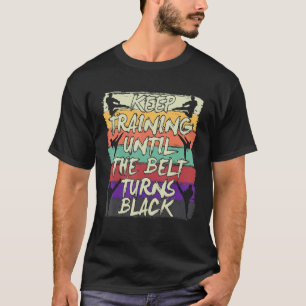 Camiseta Continue Treinando Até Que O Cinturão Torne O Cara