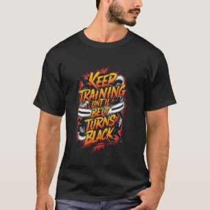 Camiseta Continue Treinando Até Que O Cinturão Torne O Kara