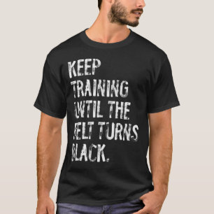Camiseta Continue Treinando Até Que O Cinturão Torne O Kara