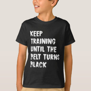 Camiseta Continue Treinando Até Que O Cinturão Torne O Kara