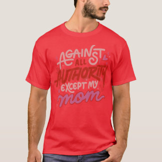 Camiseta Contra todas as autoridades exceto minha mãe, Tobe