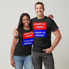 Camiseta Contra Todos Os Inimigos Estrangeiros E Democratas