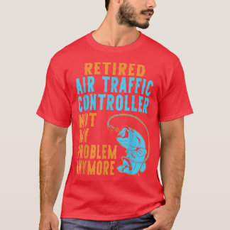 Camiseta Controlador De Tráfego Aéreo Aposentado Que Pesca 