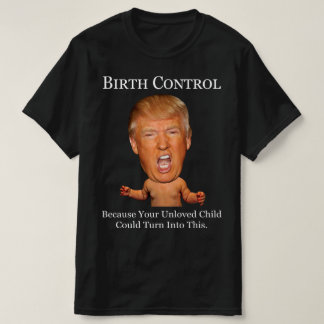 Camiseta Controle de Natalidade - Anti Trump Engraçado