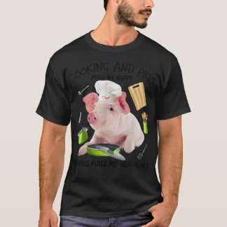 Camiseta Cooking And Pigs Make Me Happy Humans Make My Head