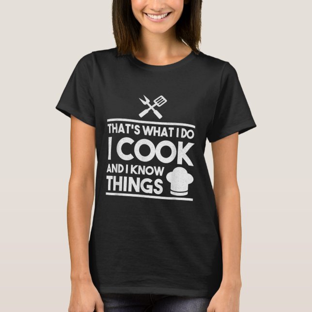 Camiseta Cooking Chef That's What I Do I Cook And Know Thin (Frente)