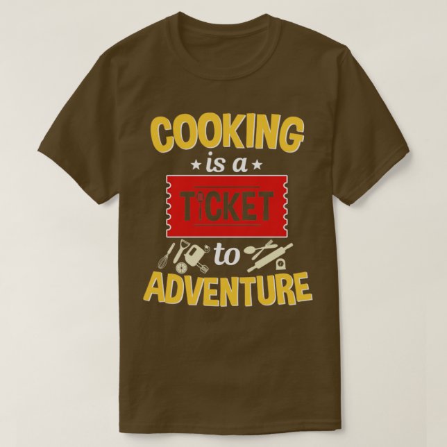 Camiseta Cooking Is A Ticket To Adventure  (Frente do Design)