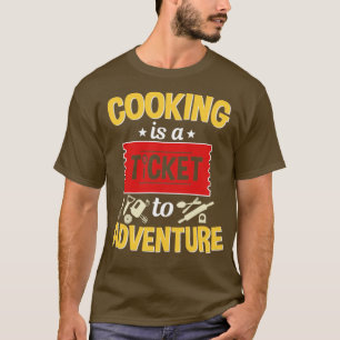 Camiseta Cooking Is A Ticket To Adventure 