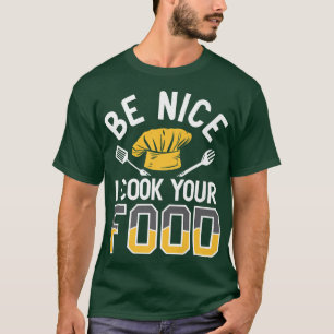Camiseta cooking sarcasm saying be nice i cook your food 17