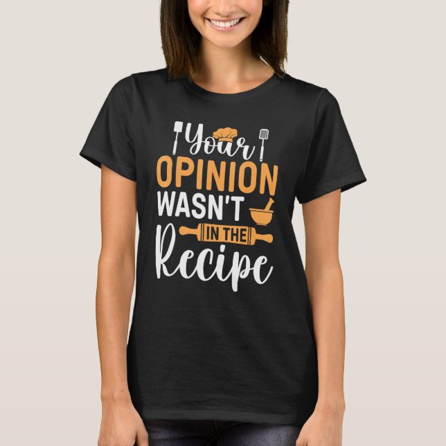 Camiseta Cooking Saying  Your Opinion Wasnu2019t In The Rec (Frente)