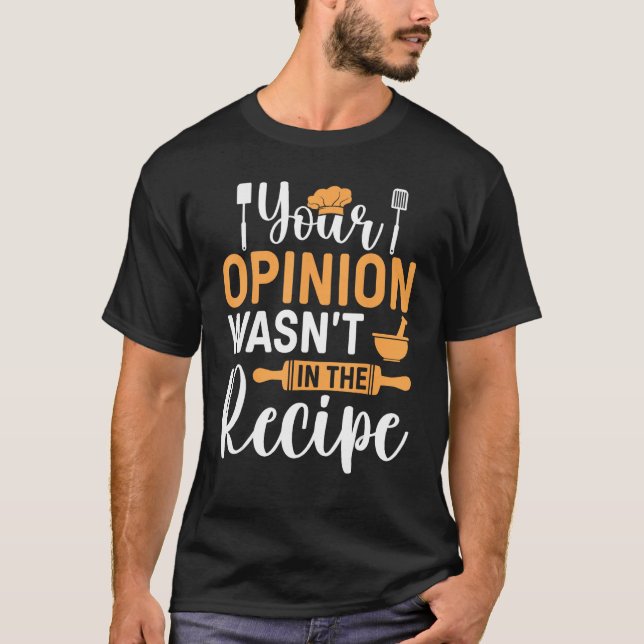 Camiseta Cooking Saying  Your Opinion Wasnu2019t In The Rec (Frente)
