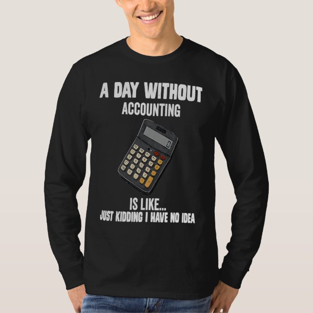 Camiseta Cool accountant  A Day Without Accounting Is Like (Frente)