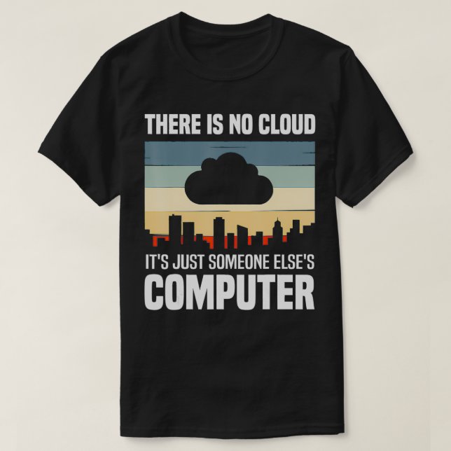 Camiseta Cool Cloud Gift Funny There Is No Cloud Computer S (Frente do Design)