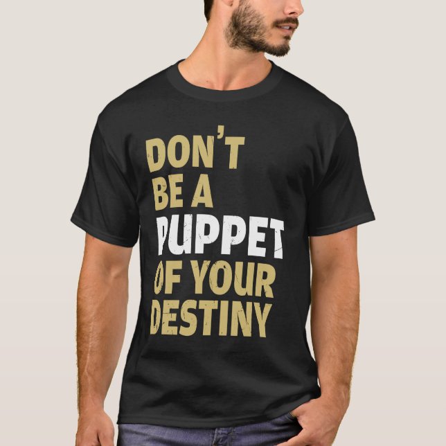 Camiseta Cool Dont Be A Puppet Of Your Destiny Comedians (Frente)