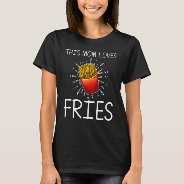 Camiseta Cool Fries For Mom Mother French Fry  Fast Food (Frente)