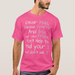 Camiseta Cool Funny math s and s Funny Science Dear Math So<br><div class="desc">Cool Funny math s and s Funny Science Dear Math Solve Your Own Problems .Check out our Math t shirts selection for the very best in unique or custom,  handmade pieces from our clothing shops.</div>
