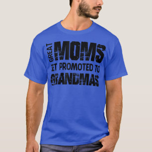 Camiseta Cool Great Moms Get Promoted to Grandmas