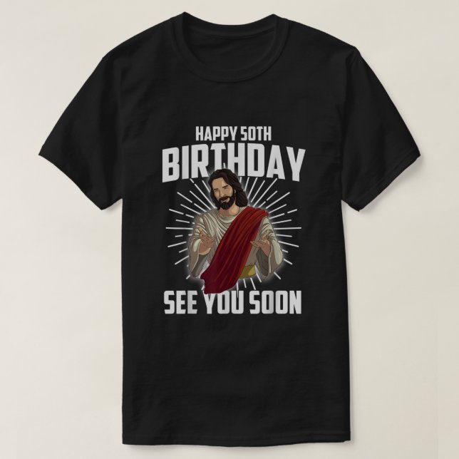 Camiseta Cool Happy 50th Birthday Gift Funny Jesus See You  (Frente do Design)