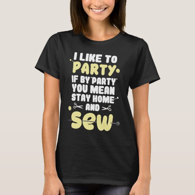 Camiseta Cool Party If You Mean Stay Home And Sew Sewing (Frente)