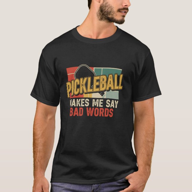 Camiseta Cool Pickleball Makes Me Say Bad Words Paddleball  (Frente)