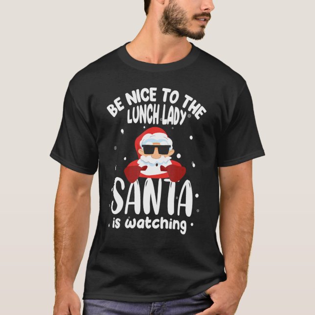 Camiseta Cool Santa Xmas Be Nice To The Lunch Lady Santa Is (Frente)