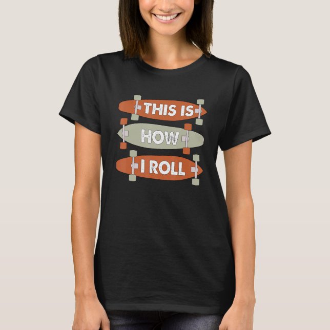 Camiseta Cool This Is How I Roll Skateboard Skateboarding B (Frente)