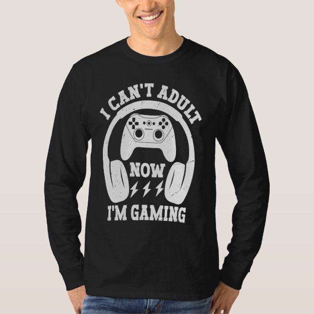 Camiseta Cool Video Gamer Sayings I Can't Adult Now I'm Gam (Frente)